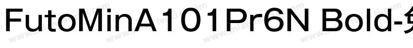 FutoMinA101Pr6N Bold字体转换